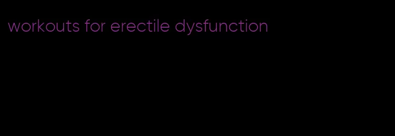 workouts for erectile dysfunction