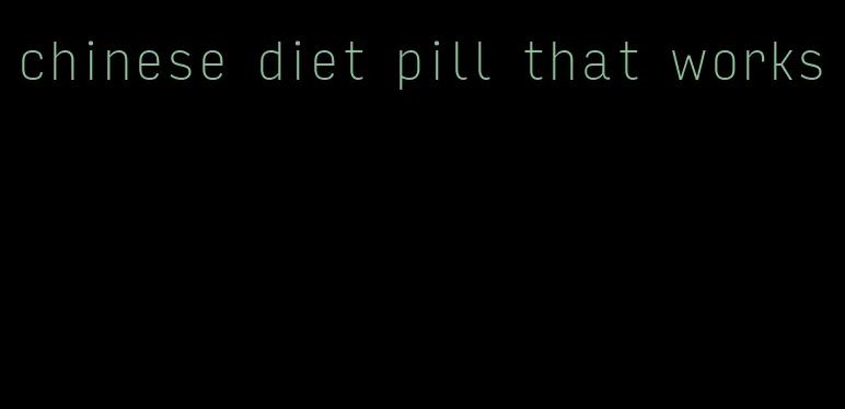 chinese diet pill that works