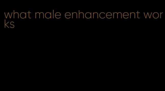 what male enhancement works