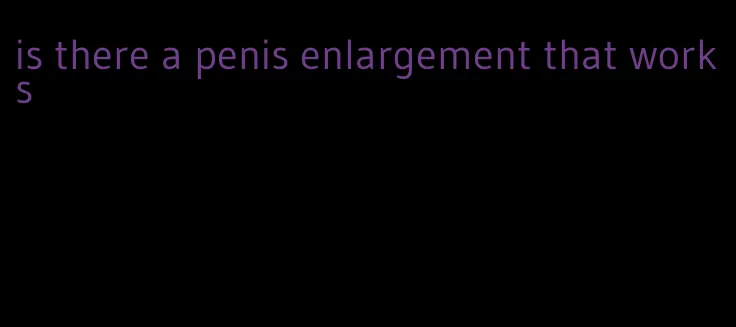 is there a penis enlargement that works