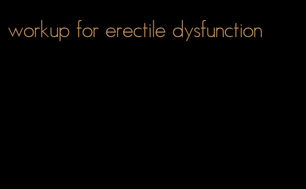 workup for erectile dysfunction