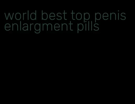 world best top penis enlargment pills