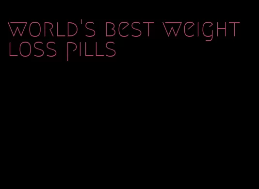 world's best weight loss pills