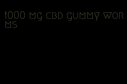 1000 mg cbd gummy worms