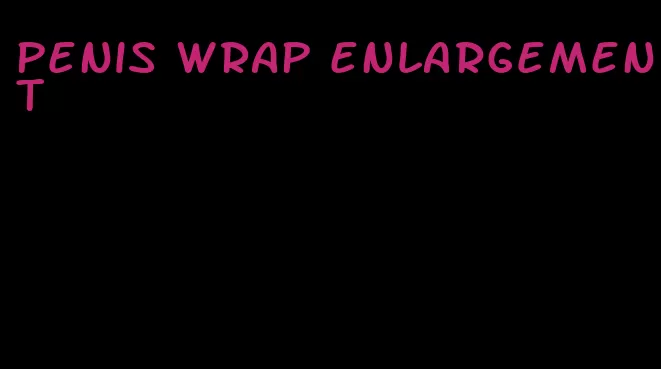 penis wrap enlargement