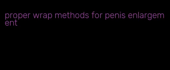 proper wrap methods for penis enlargement