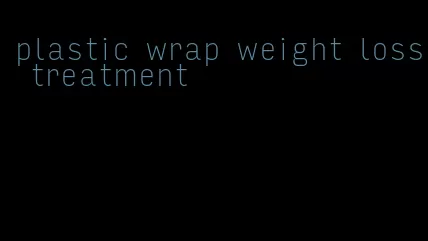 plastic wrap weight loss treatment