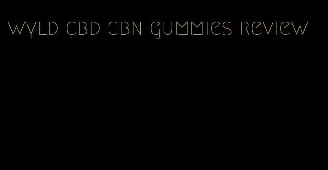 wyld cbd cbn gummies review