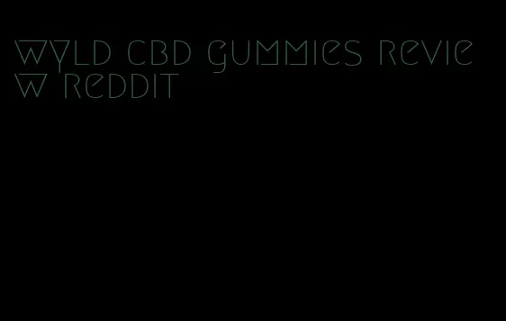 wyld cbd gummies review reddit