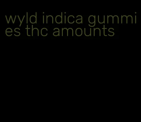 wyld indica gummies thc amounts