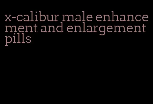 x-calibur male enhancement and enlargement pills