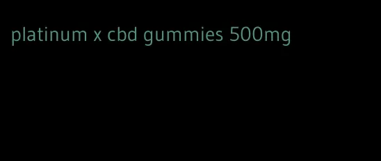 platinum x cbd gummies 500mg