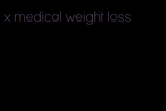 x medical weight loss