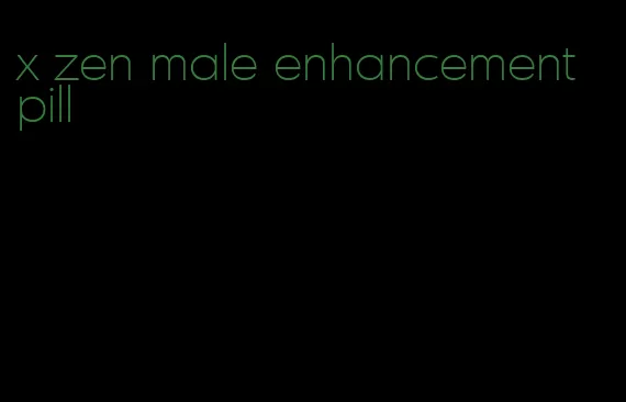 x zen male enhancement pill