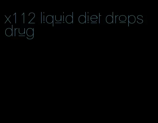 x112 liquid diet drops drug