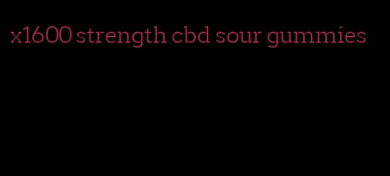 x1600 strength cbd sour gummies