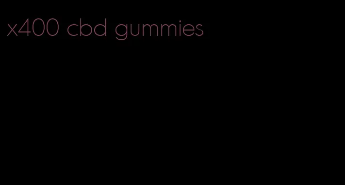 x400 cbd gummies