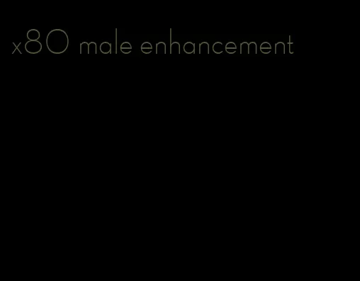 x80 male enhancement