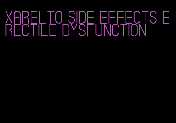 xarelto side effects erectile dysfunction