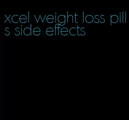 xcel weight loss pills side effects