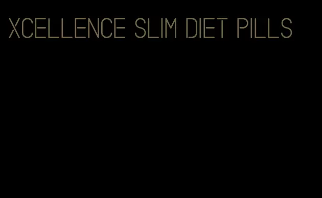 xcellence slim diet pills