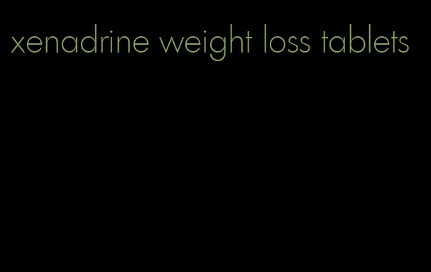 xenadrine weight loss tablets