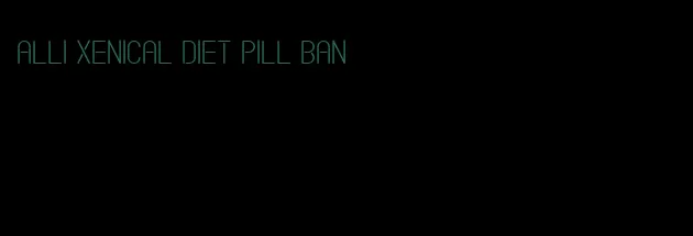 alli xenical diet pill ban