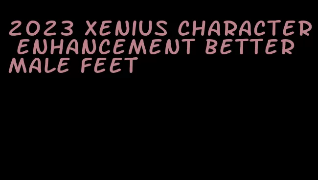 2023 xenius character enhancement better male feet