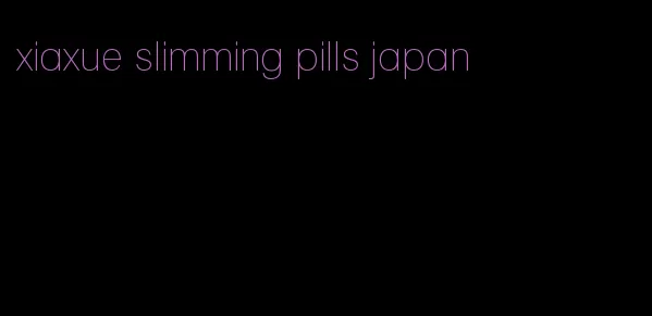 xiaxue slimming pills japan