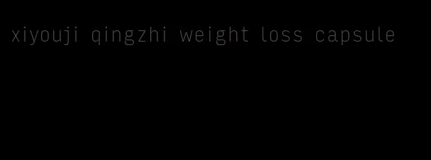 xiyouji qingzhi weight loss capsule