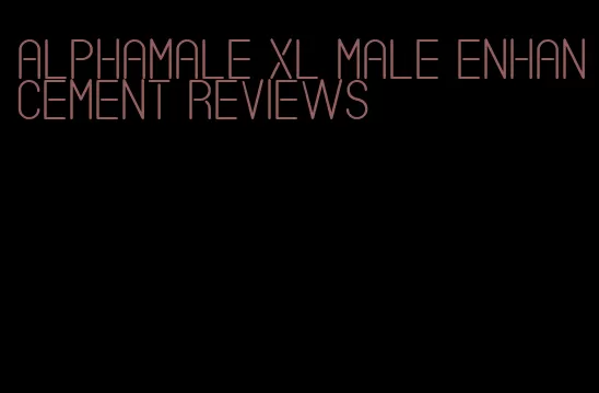 alphamale xl male enhancement reviews