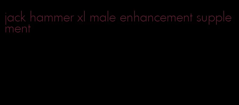 jack hammer xl male enhancement supplement