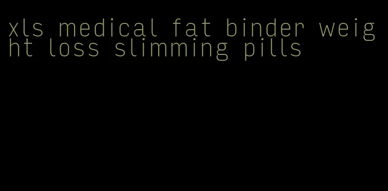 xls medical fat binder weight loss slimming pills