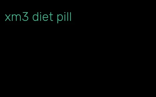 xm3 diet pill