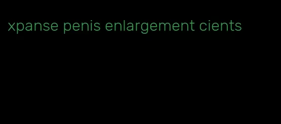 xpanse penis enlargement cients