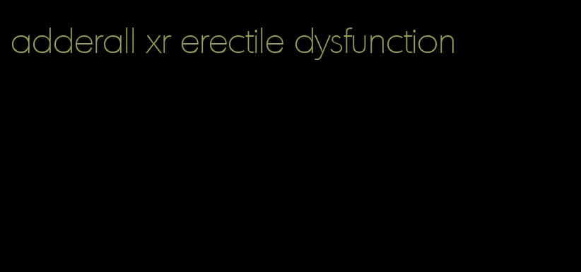 adderall xr erectile dysfunction