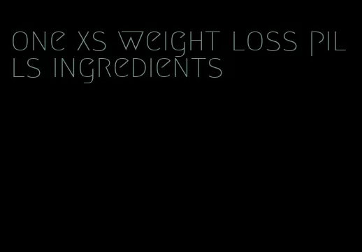 one xs weight loss pills ingredients