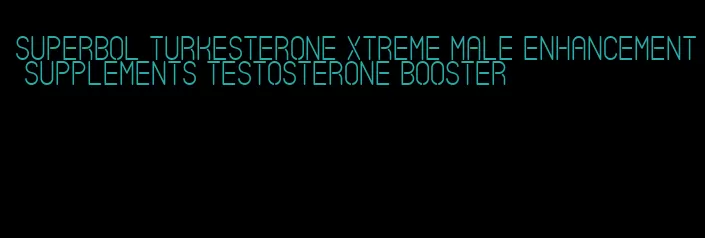 superbol turkesterone xtreme male enhancement supplements testosterone booster