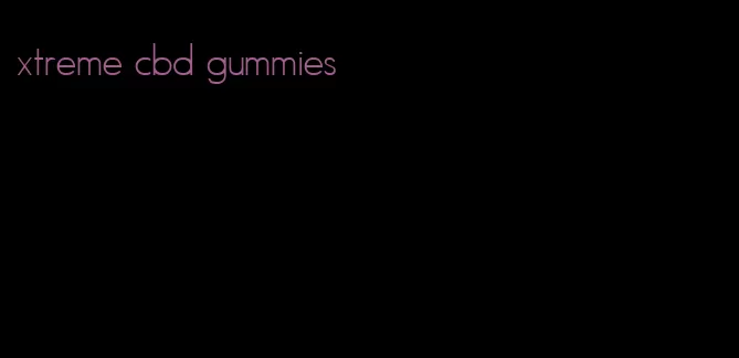 xtreme cbd gummies