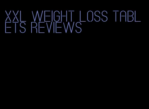 xxl weight loss tablets reviews