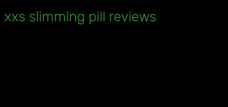 xxs slimming pill reviews