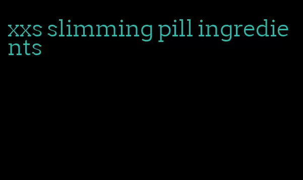 xxs slimming pill ingredients