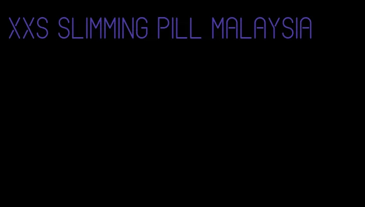 xxs slimming pill malaysia