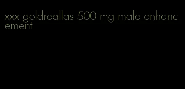 xxx goldreallas 500 mg male enhancement