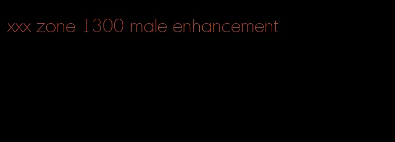 xxx zone 1300 male enhancement