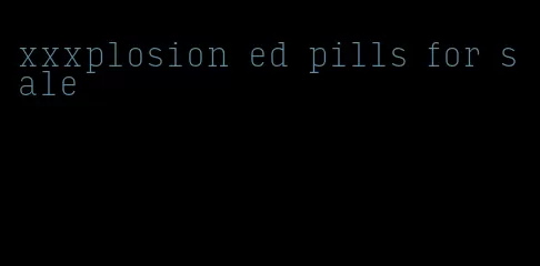 xxxplosion ed pills for sale