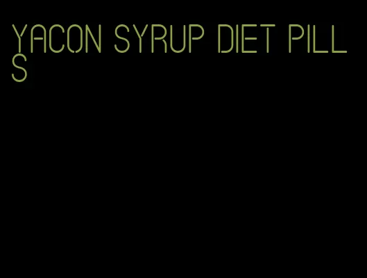 yacon syrup diet pills