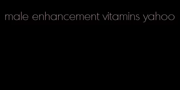 male enhancement vitamins yahoo