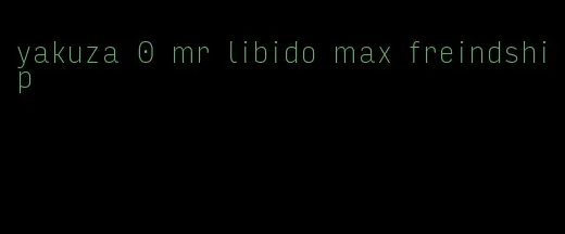 yakuza 0 mr libido max freindship