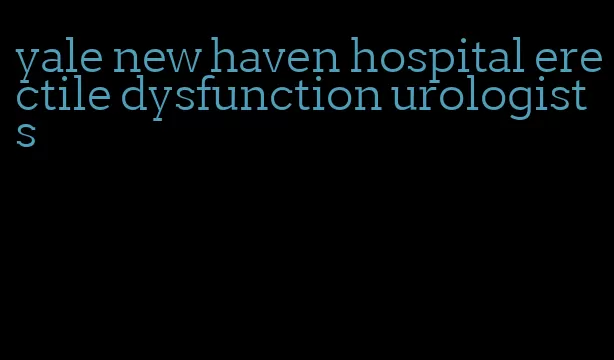 yale new haven hospital erectile dysfunction urologists